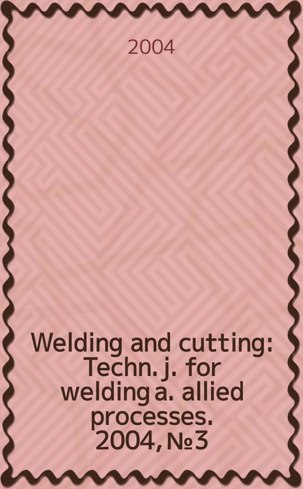 Welding and cutting : Techn. j. for welding a. allied processes. 2004, № 3