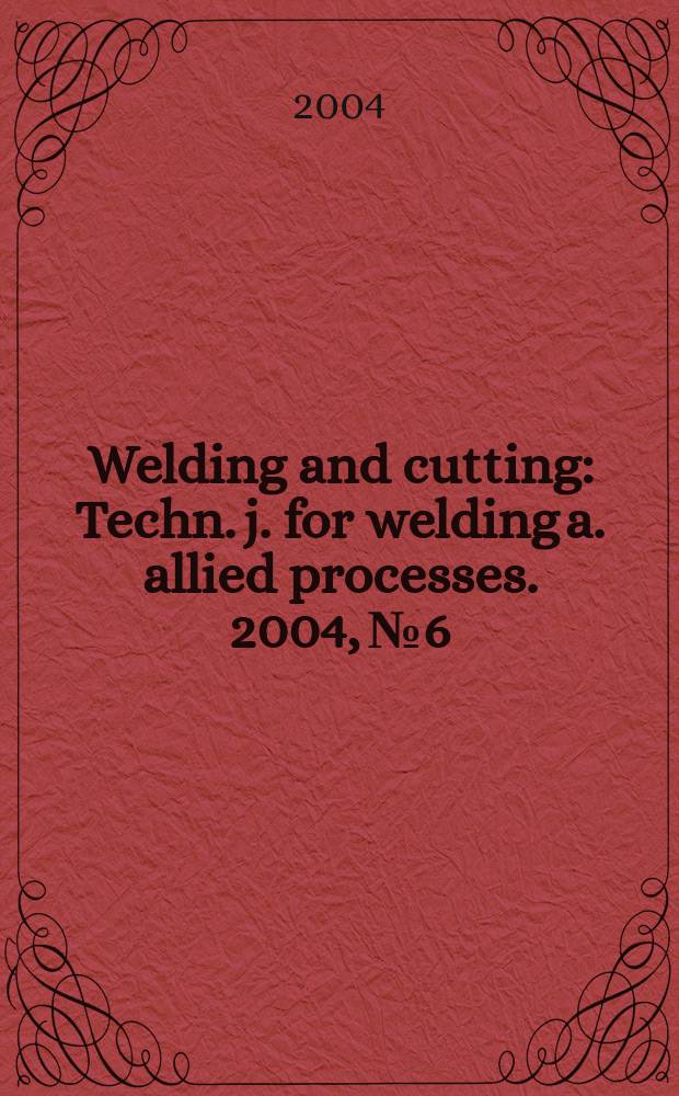 Welding and cutting : Techn. j. for welding a. allied processes. 2004, № 6