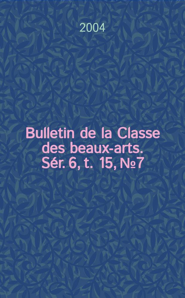 Bulletin de la Classe des beaux-arts. Sér. 6, t. 15, № 7/12