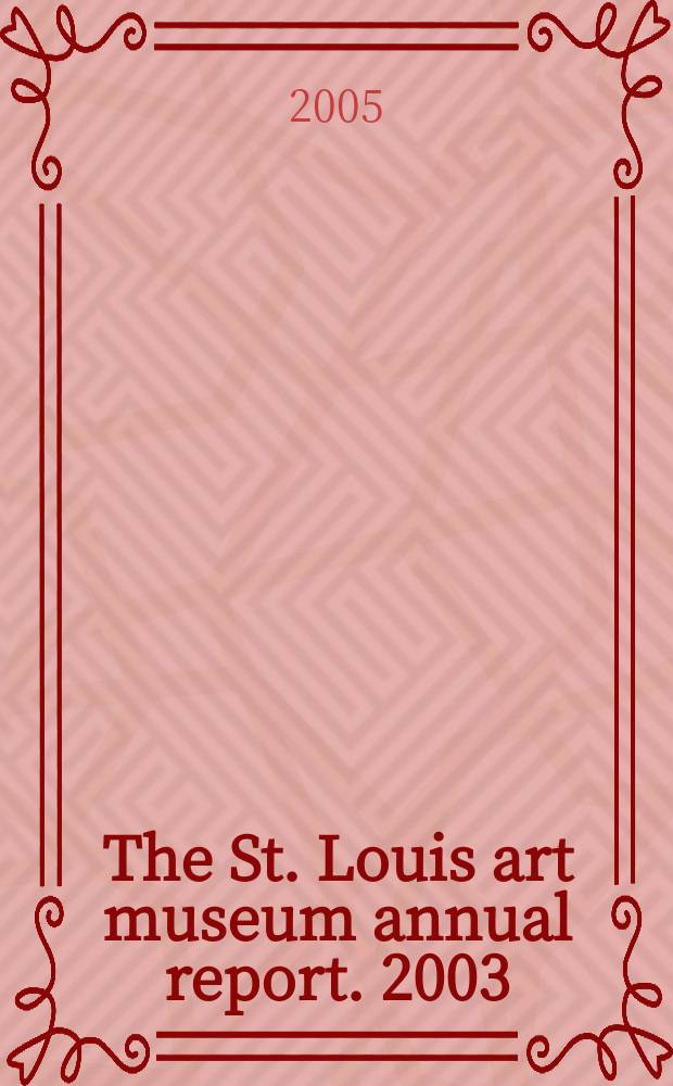 The St. Louis art museum annual report. 2003/2004