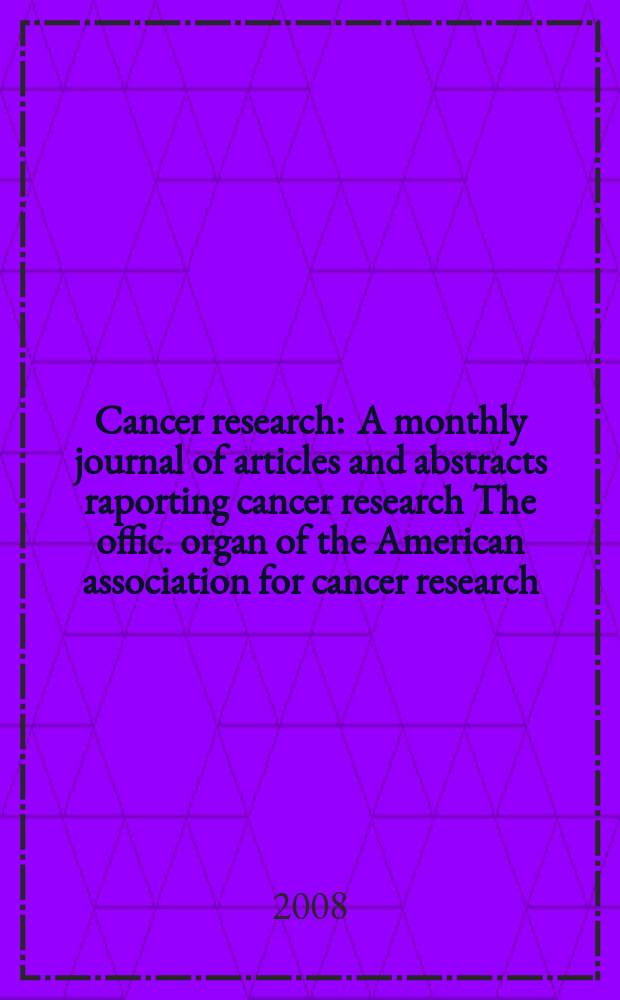 Cancer research : A monthly journal of articles and abstracts raporting cancer research The offic. organ of the American association for cancer research. Vol. 68, № 1