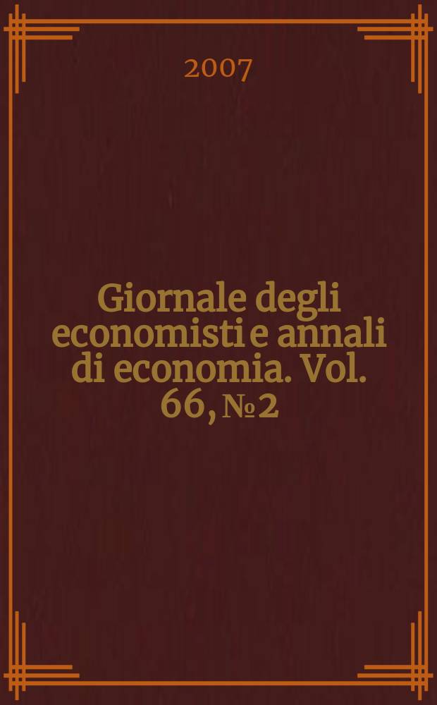 Giornale degli economisti e annali di economia. Vol. 66, № 2 : Economics and education in Italy = Экономика и образование Италии