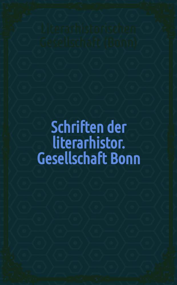 Schriften der literarhistor. Gesellschaft Bonn