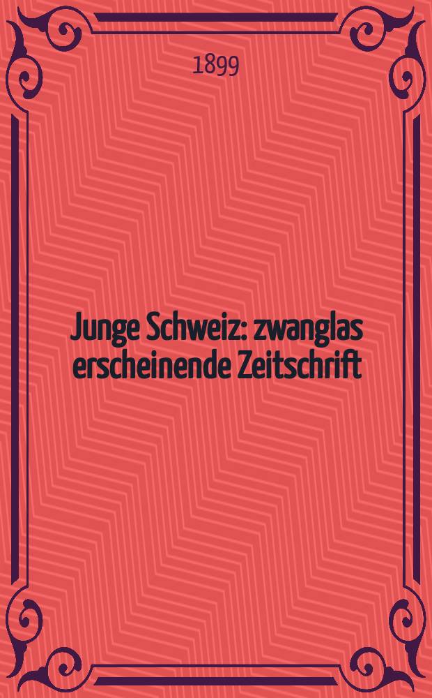 Junge Schweiz : zwanglas erscheinende Zeitschrift
