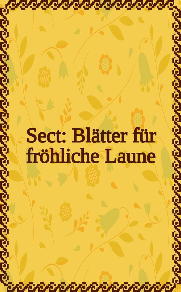 Sect : Blätter für fröhliche Laune : Wöchentlich