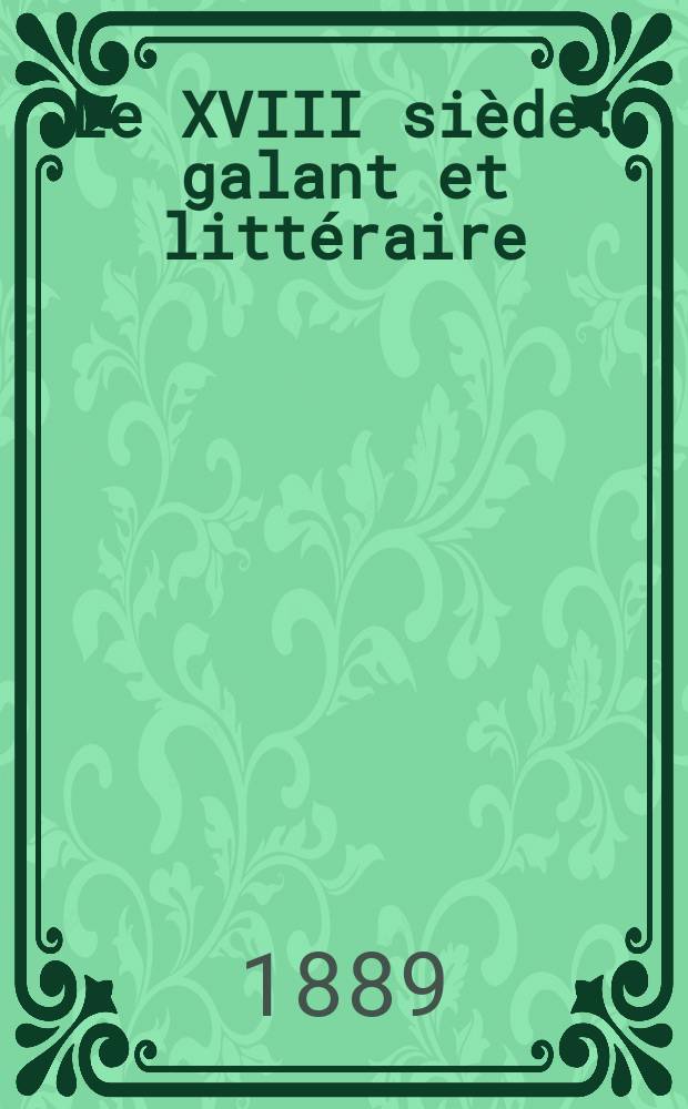 Le XVIII siède : galant et littéraire