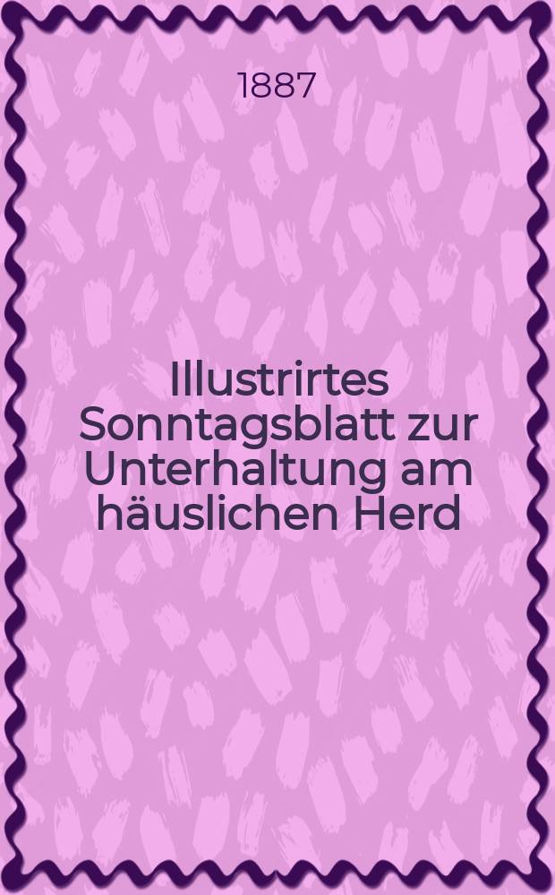 Illustrirtes Sonntagsblatt zur Unterhaltung am häuslichen Herd : gratis Beilage zur Thorner Zeitung