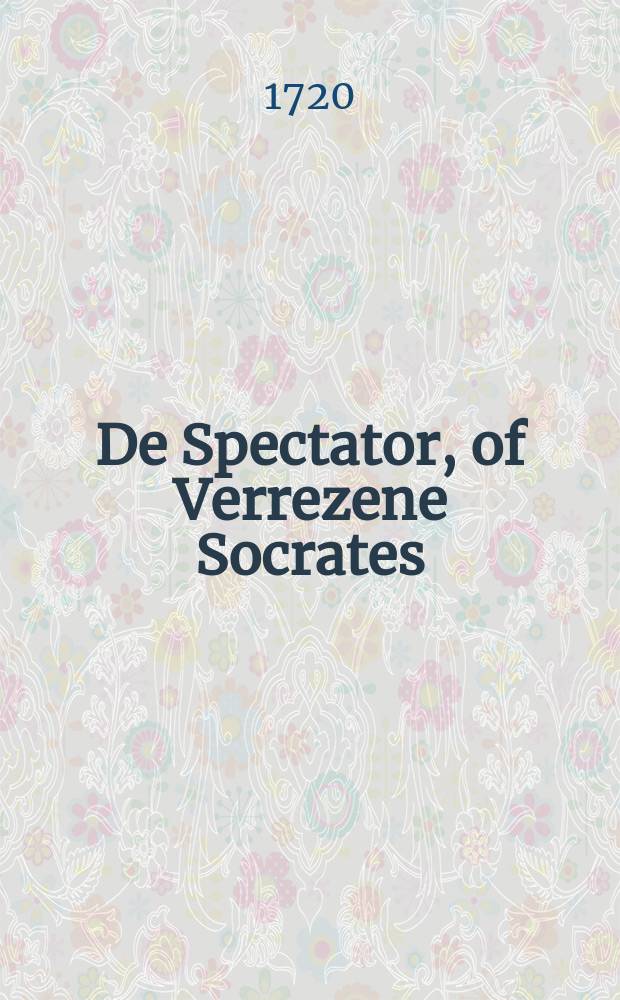 De Spectator, of Verrezene Socrates : uit het englisch vertaald