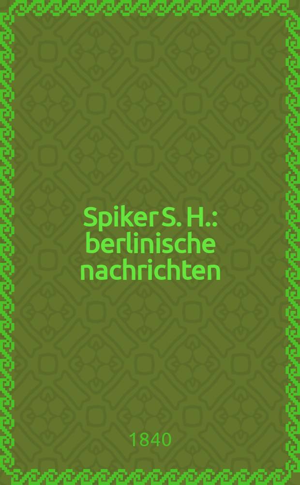 Spiker S. H. : berlinische nachrichten