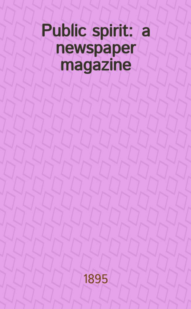 Public spirit : a newspaper magazine