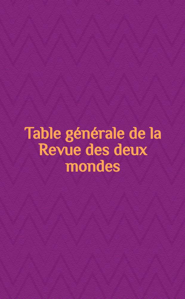 Table g&eacute;n&eacute;rale de la Revue des deux mondes