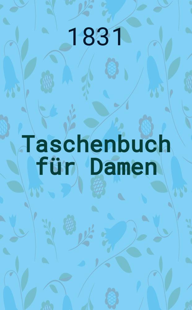 Taschenbuch für Damen : audf das Jahr ..