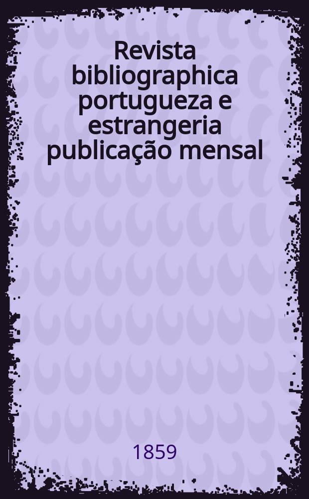 Revista bibliographica portugueza e estrangeria publicação mensal
