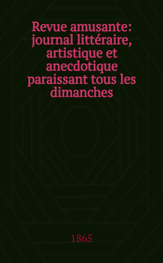 Revue amusante : journal littéraire, artistique et anecdotique paraissant tous les dimanches