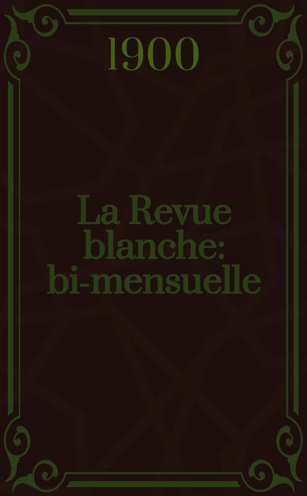 La Revue blanche : bi-mensuelle