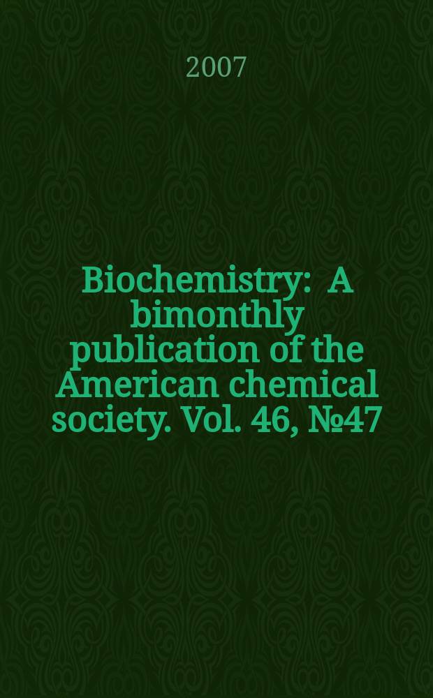 Biochemistry : A bimonthly publication of the American chemical society. Vol. 46, № 47