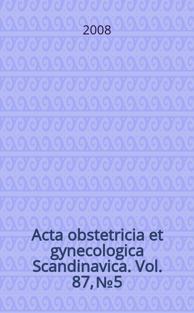 Acta obstetricia et gynecologica Scandinavica. Vol. 87, № 5