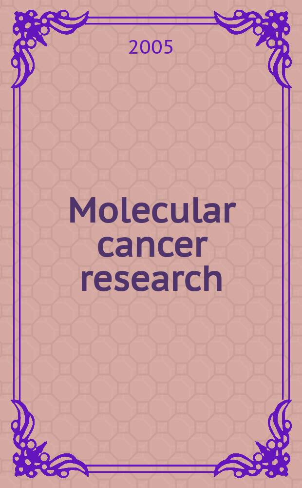 Molecular cancer research : A j. of the , molecular a. cellular biology of cancer A j. of the Amer. assoc. for cancer research. Vol. 3, № 6