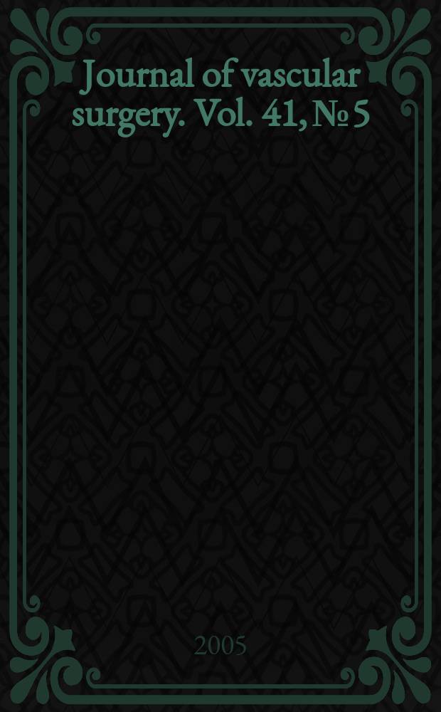 Journal of vascular surgery. Vol. 41, № 5