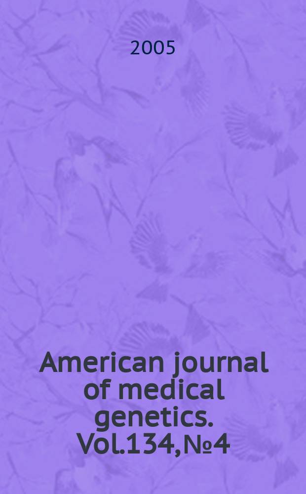 American journal of medical genetics. Vol.134, №4