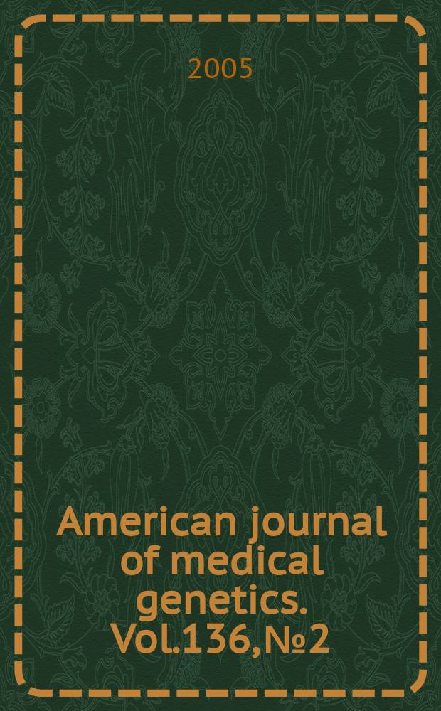 American journal of medical genetics. Vol.136, №2