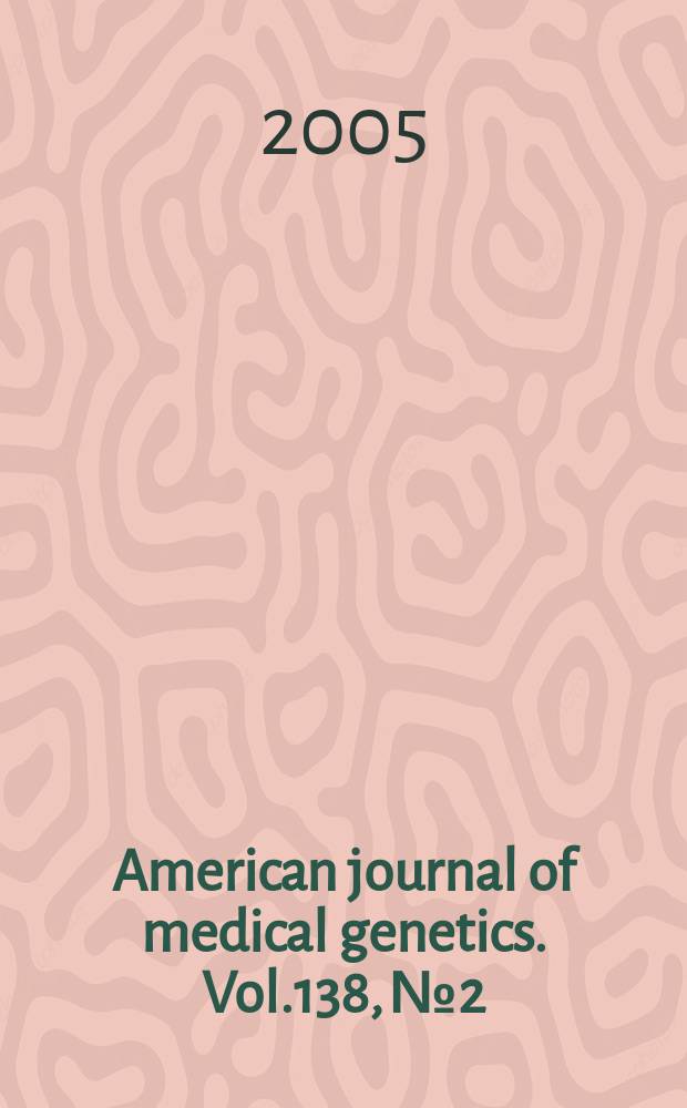 American journal of medical genetics. Vol.138, №2