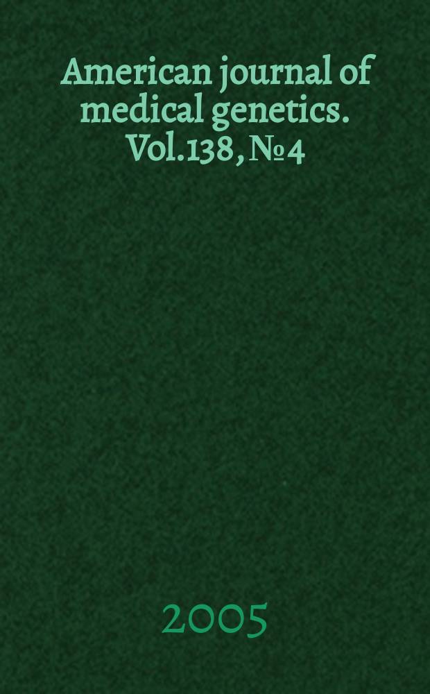 American journal of medical genetics. Vol.138, №4