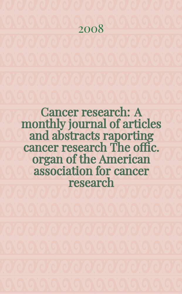 Cancer research : A monthly journal of articles and abstracts raporting cancer research The offic. organ of the American association for cancer research. Vol. 68, № 19