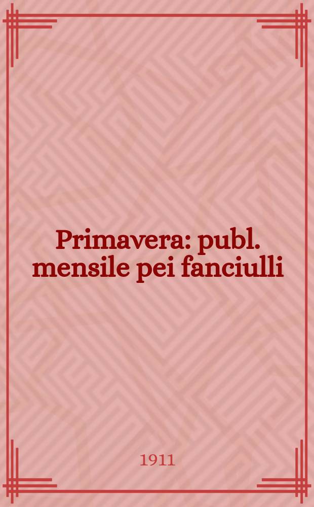 Primavera : publ. mensile pei fanciulli : novelle, racconti, commedie, arte, scienza, viaggi, giuochi