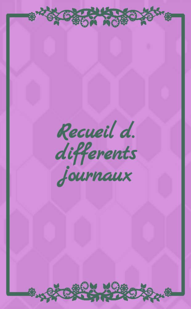 Recueil d. differents journaux