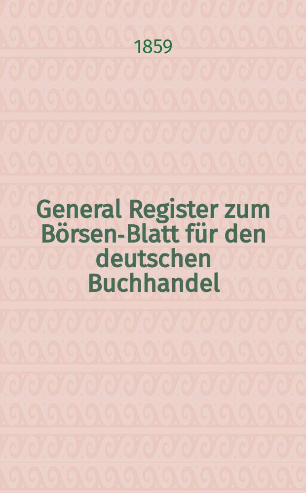 General Register zum Börsen-Blatt für den deutschen Buchhandel
