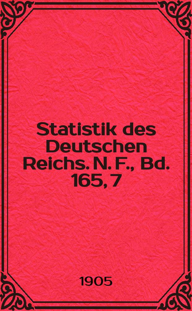 Statistik des Deutschen Reichs. [N. F.], Bd. 165, 7