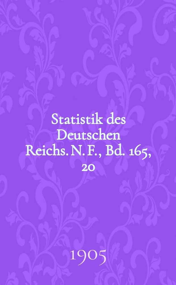 Statistik des Deutschen Reichs. [N. F.], Bd. 165, 20