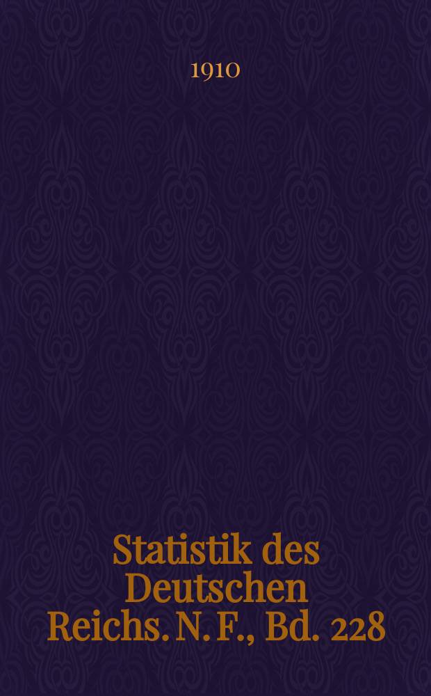 Statistik des Deutschen Reichs. [N. F.], Bd. 228