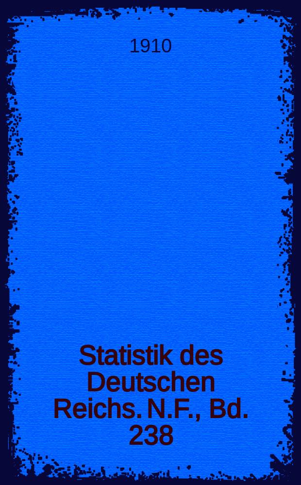 Statistik des Deutschen Reichs. [N.F.], Bd. 238