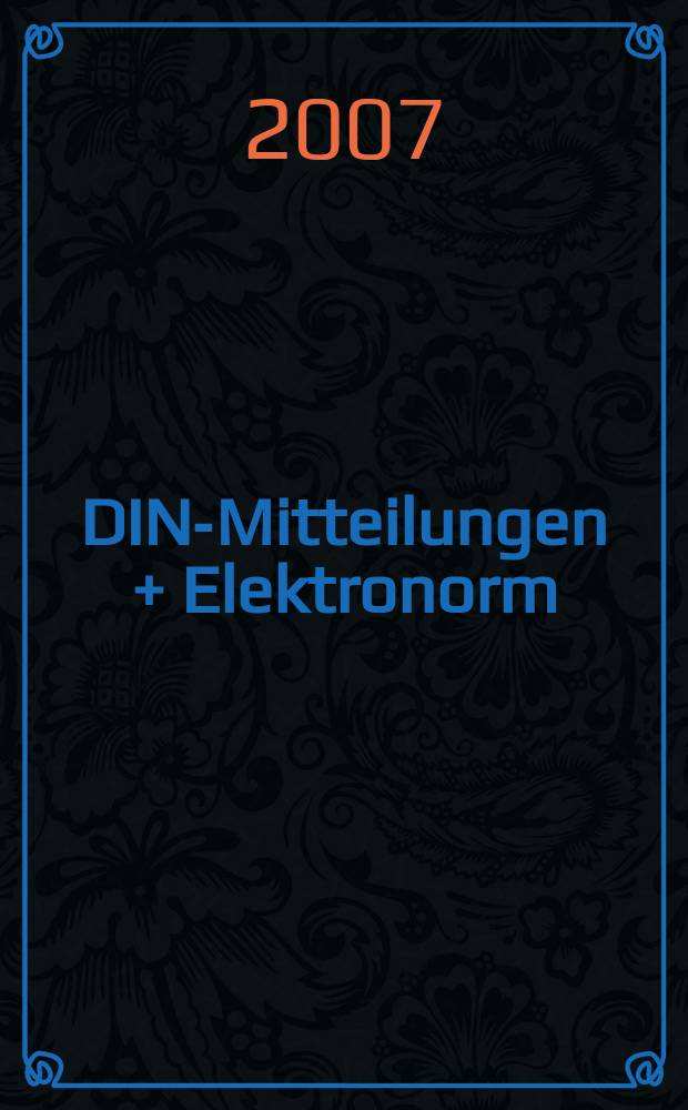 DIN-Mitteilungen + Elektronorm : Zentralorgan der deutschen Normung. Jg. 86 2007, H. 11+CD