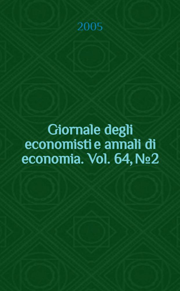 Giornale degli economisti e annali di economia. Vol. 64, № 2/3 : Papers...