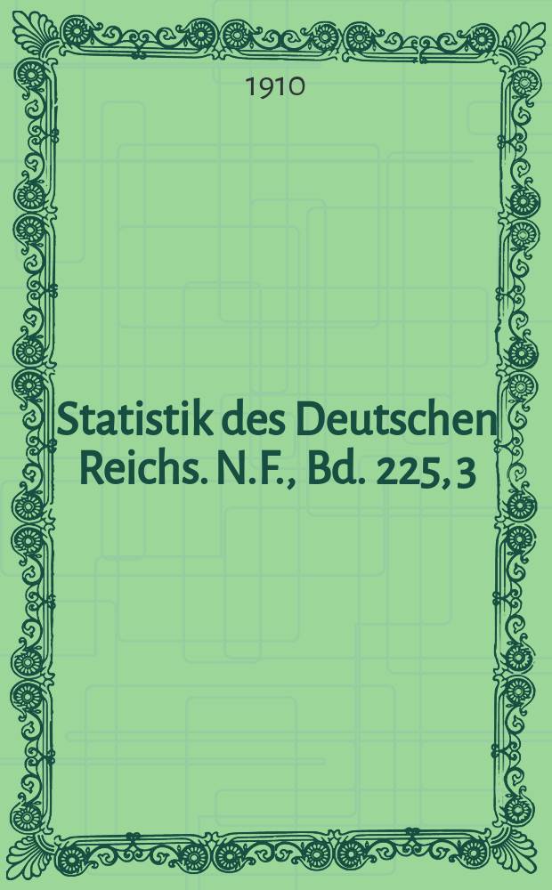 Statistik des Deutschen Reichs. [N.F. ], Bd. 225, 3/4