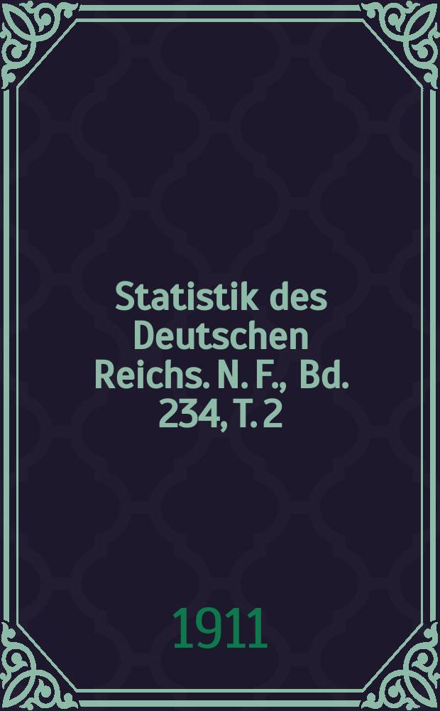 Statistik des Deutschen Reichs. [N. F.], Bd. 234, T. 2