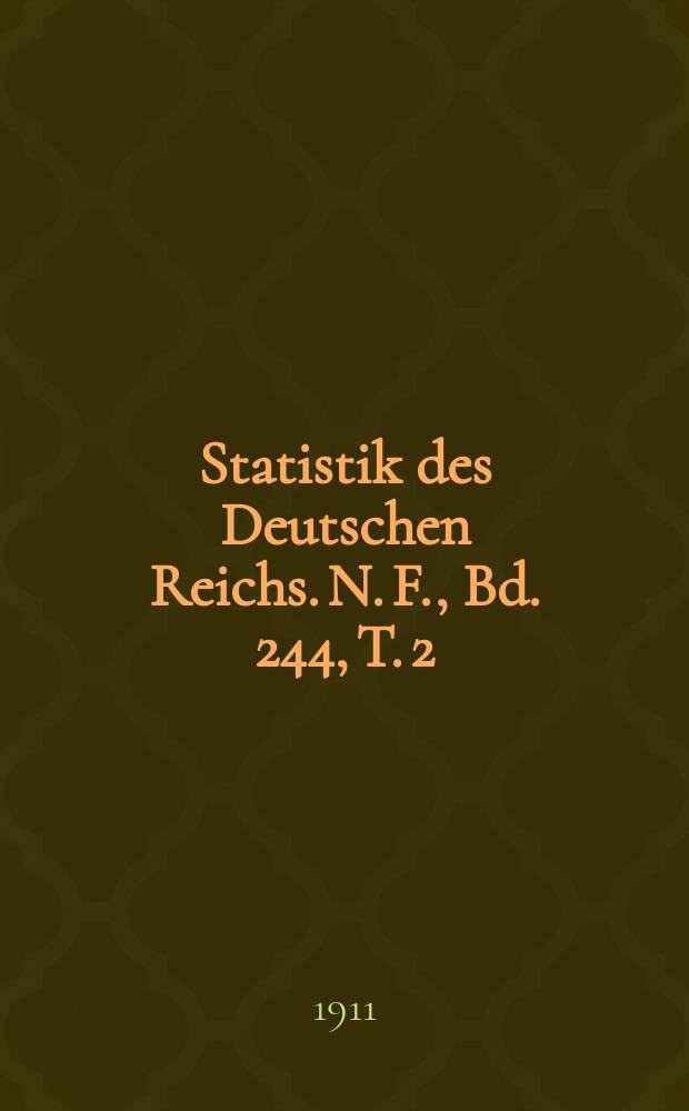 Statistik des Deutschen Reichs. [N. F.], Bd. 244, T. 2