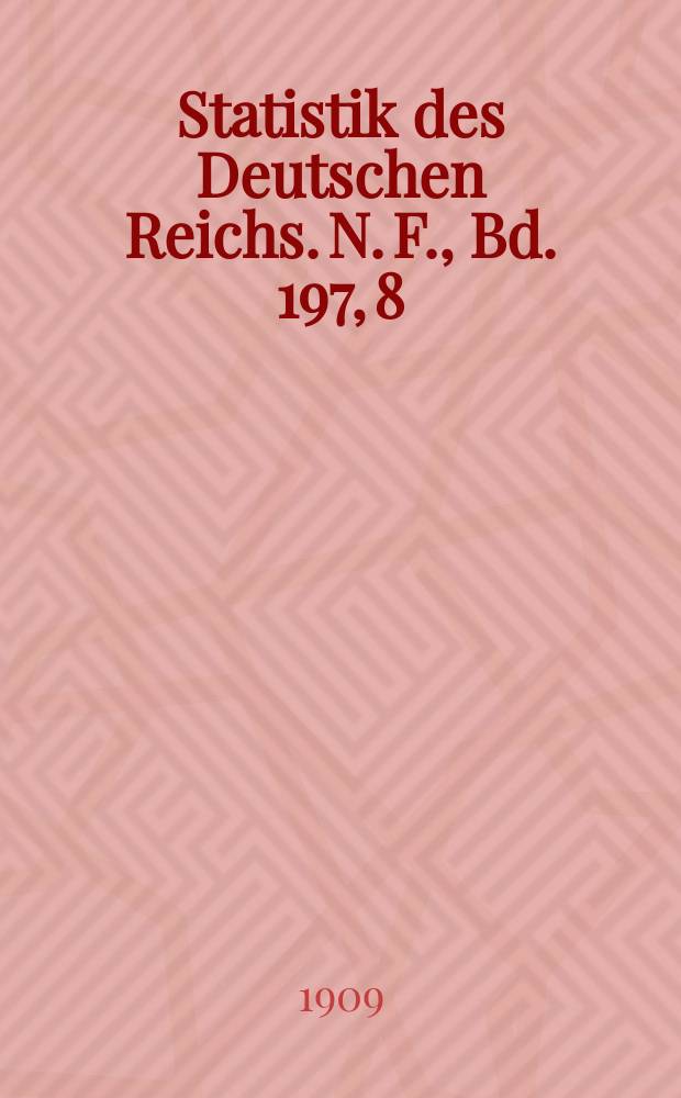 Statistik des Deutschen Reichs. [N. F.], Bd. 197, 8 : Der Verkehr mit den einzelnen Ländern im Jahre 1908
