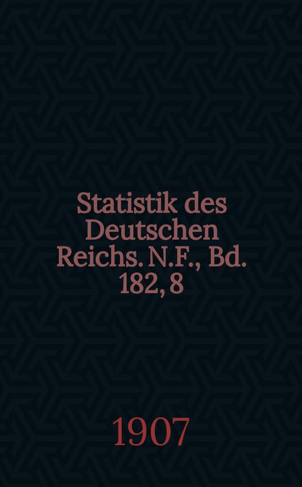 Statistik des Deutschen Reichs. [N.F.], Bd. 182, 8 : Der Verkehr mit den einzelnen Ländern im Jahre 1906