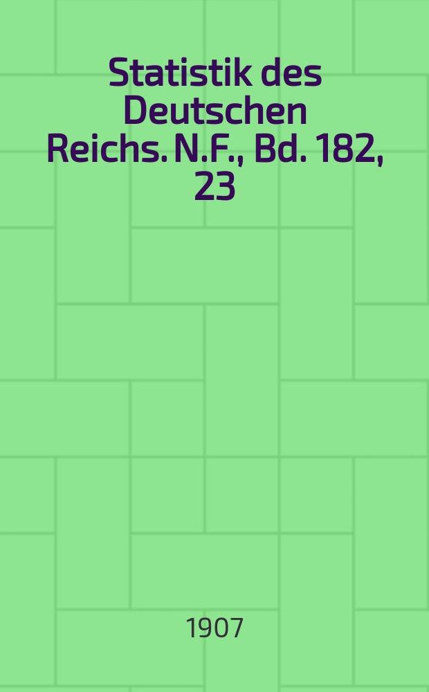 Statistik des Deutschen Reichs. [N.F.], Bd. 182, 23 : Der Verkehr mit den einzelnen Ländern im Jahre 1906