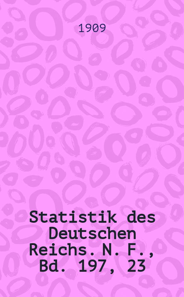 Statistik des Deutschen Reichs. [N. F.], Bd. 197, 23 : Der Verkehr mit den einzelnen Ländern im Jahre 1908
