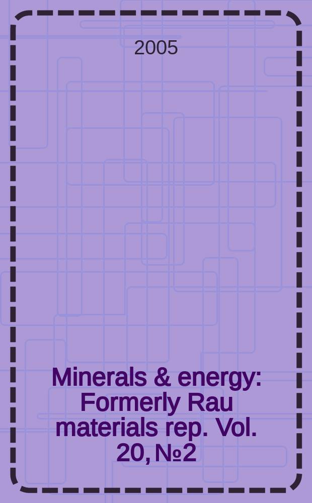 Minerals & energy : [Formerly] Rau materials rep. Vol. 20, № 2