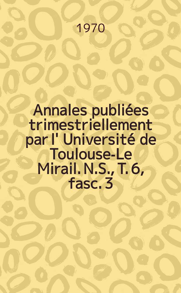 Annales publiées trimestriellement par l' Université de Toulouse-Le Mirail. N.S., T. 6, fasc. 3
