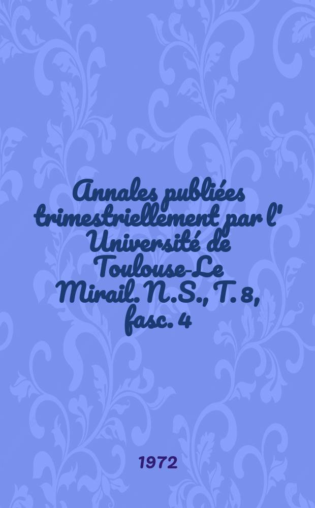 Annales publiées trimestriellement par l' Université de Toulouse-Le Mirail. N.S., T. 8, fasc. 4