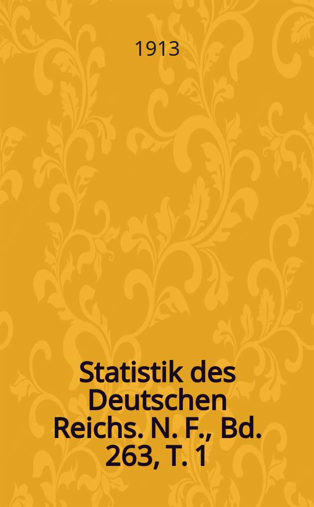 Statistik des Deutschen Reichs. [N. F.], Bd. 263, T. 1