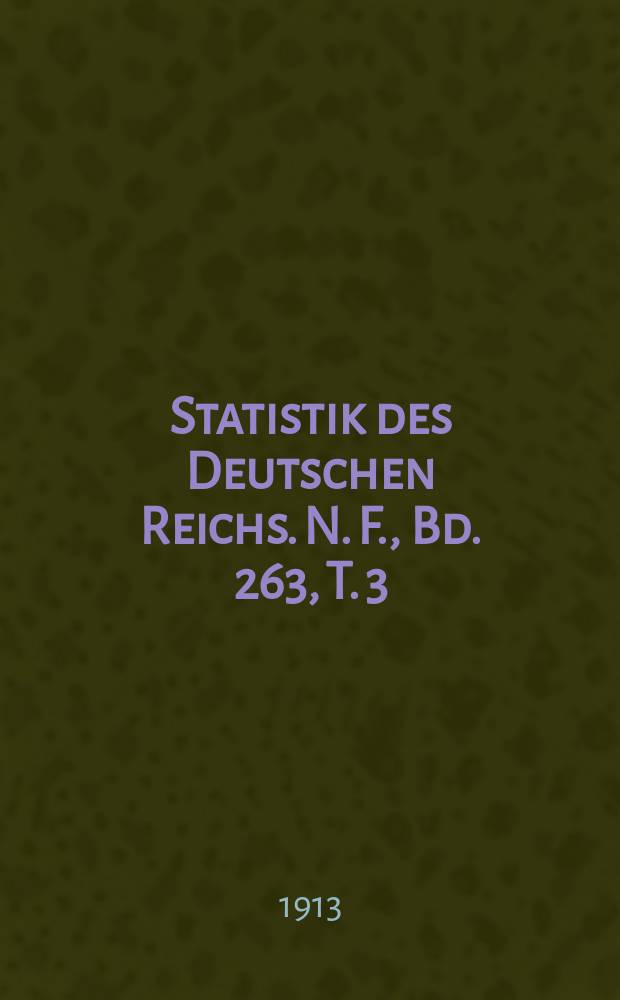 Statistik des Deutschen Reichs. [N. F.], Bd. 263, T. 3/4
