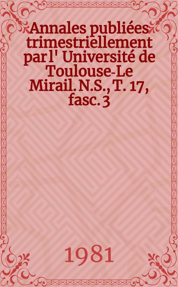 Annales publiées trimestriellement par l' Université de Toulouse-Le Mirail. N.S., T. 17, fasc. 3